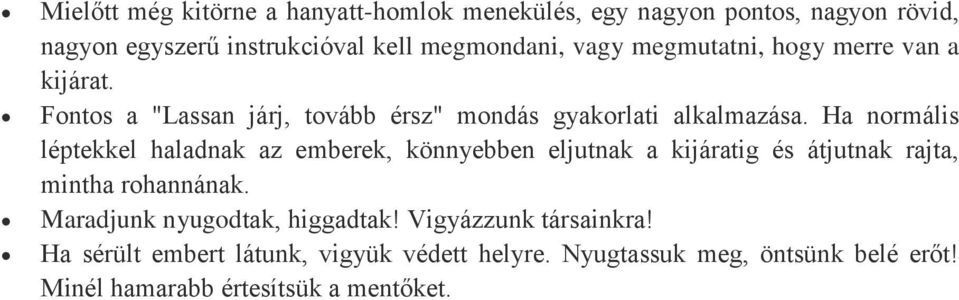 Ha normális léptekkel haladnak az emberek, könnyebben eljutnak a kijáratig és átjutnak rajta, mintha rohannának.