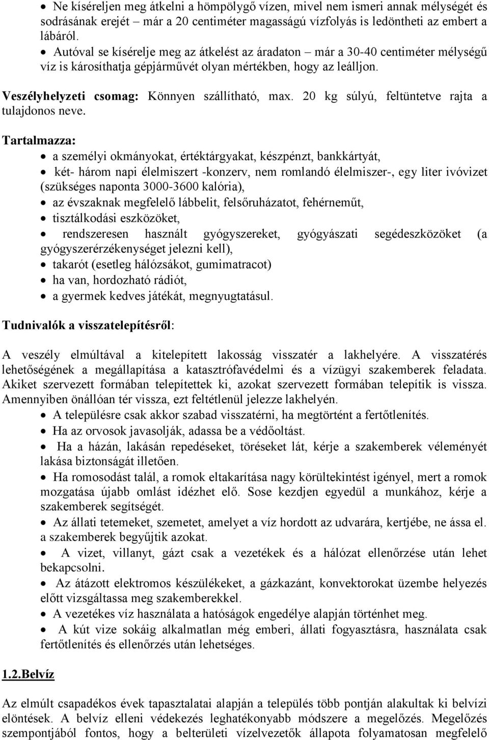 20 kg súlyú, feltüntetve rajta a tulajdonos neve.