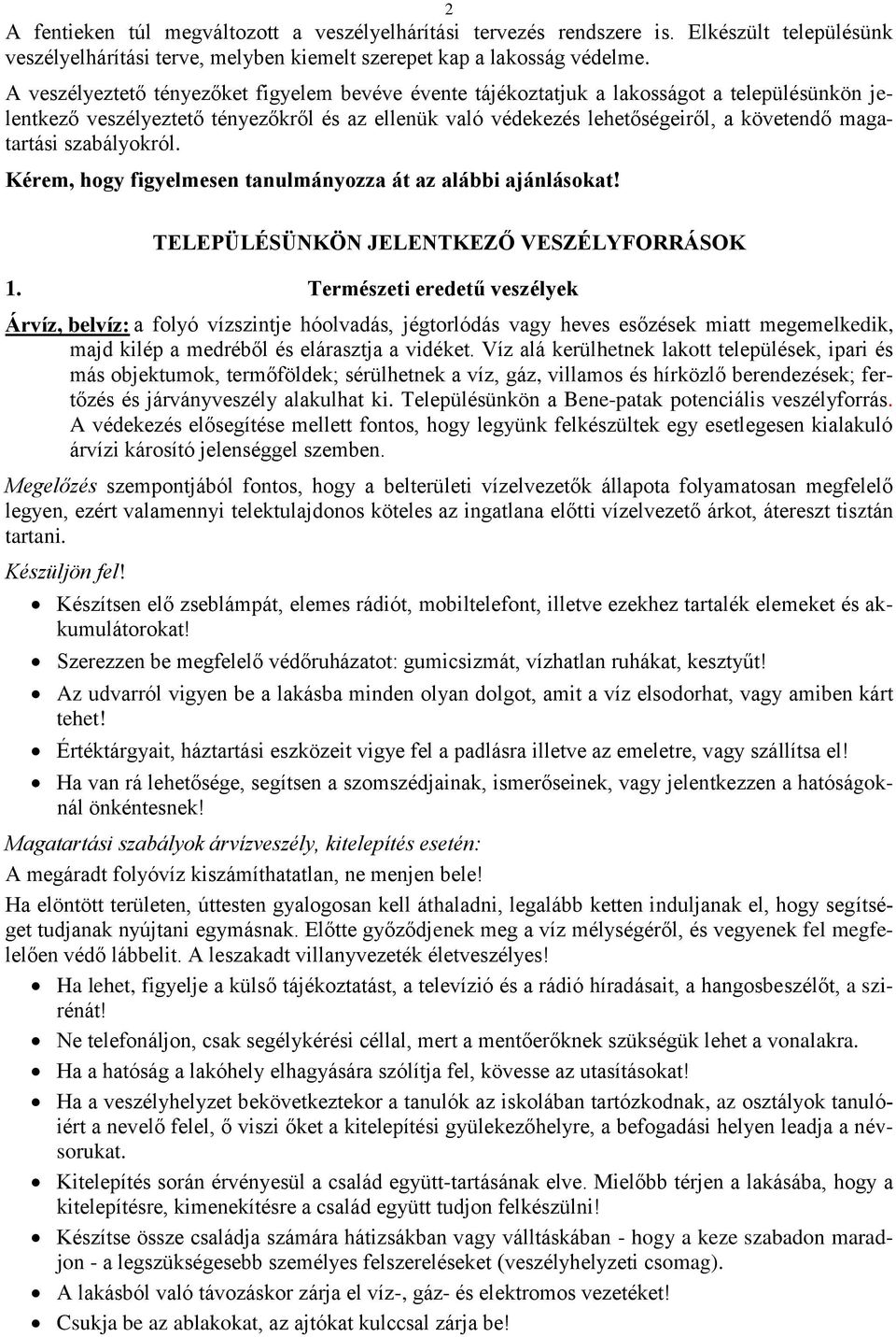 szabályokról. Kérem, hogy figyelmesen tanulmányozza át az alábbi ajánlásokat! TELEPÜLÉSÜNKÖN JELENTKEZŐ VESZÉLYFORRÁSOK 1.