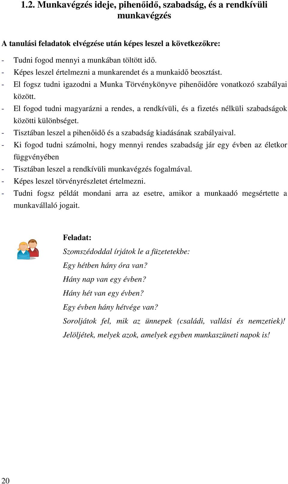 - El fogod tudni magyarázni a rendes, a rendkívüli, és a fizetés nélküli szabadságok közötti különbséget. - Tisztában leszel a pihenıidı és a szabadság kiadásának szabályaival.