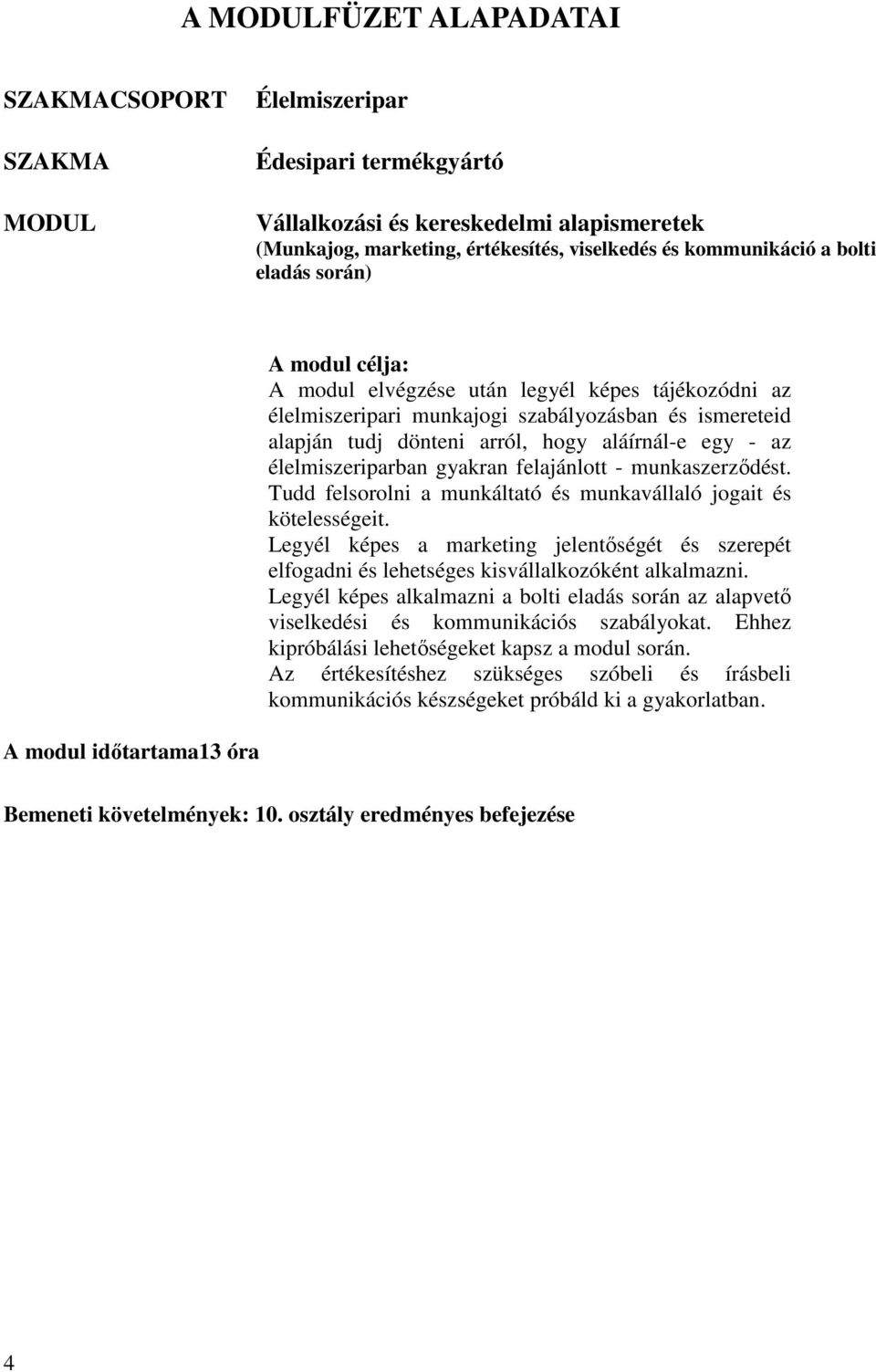 élelmiszeriparban gyakran felajánlott - munkaszerzıdést. Tudd felsorolni a munkáltató és munkavállaló jogait és kötelességeit.