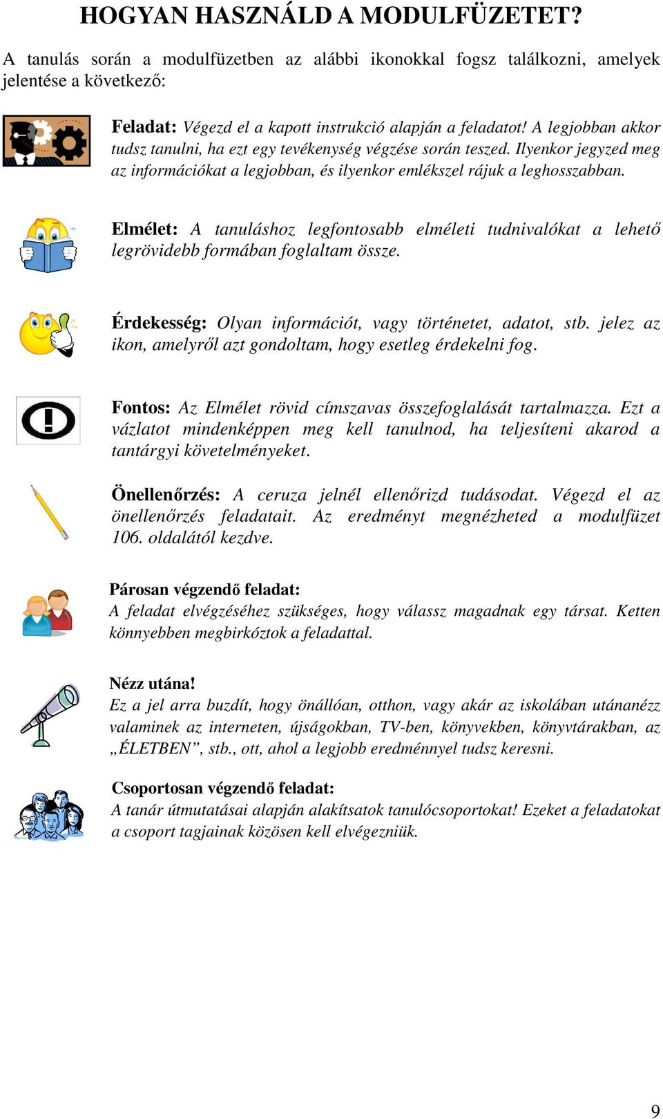 Elmélet: A tanuláshoz legfontosabb elméleti tudnivalókat a lehetı legrövidebb formában foglaltam össze. Érdekesség: Olyan információt, vagy történetet, adatot, stb.