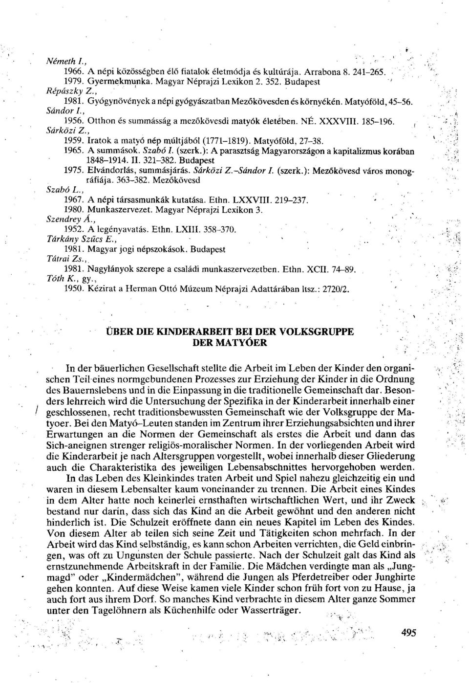 Iratok a matyó nép múltjából (1771-1819). Matyóföld, 27-38. 1965. A summások. Szabó I. (szerk.): A parasztság Magyarországon a kapitalizmus korában 1848-1914. II. 321-382. Budapest 1975.