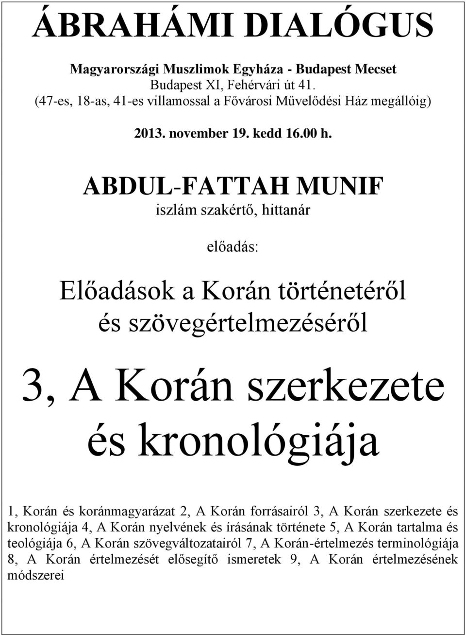 ABDUL-FATTAH MUNIF iszlám szakértő, hittanár előadás: Előadások a Korán történetéről és szövegértelmezéséről 3, A Korán szerkezete és kronológiája 1, Korán és
