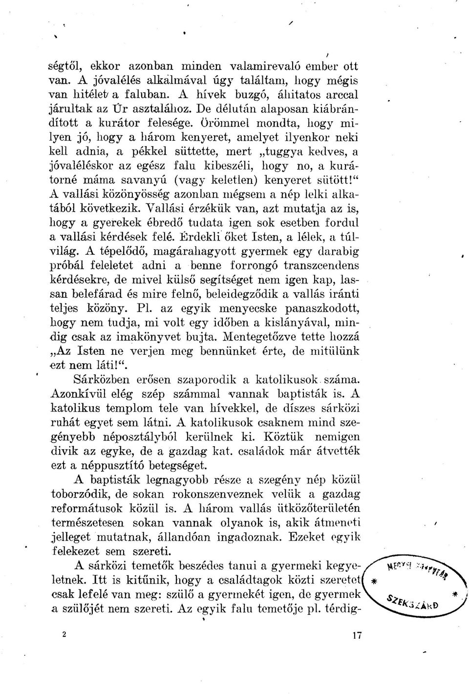 egész falu kibeszéli, hogy no, a kurátörné máma savanyú (vagy keletlen) kenyeret sütött!" A vallási közönyösség azonban mégsem a nép lelki alkatából következik.