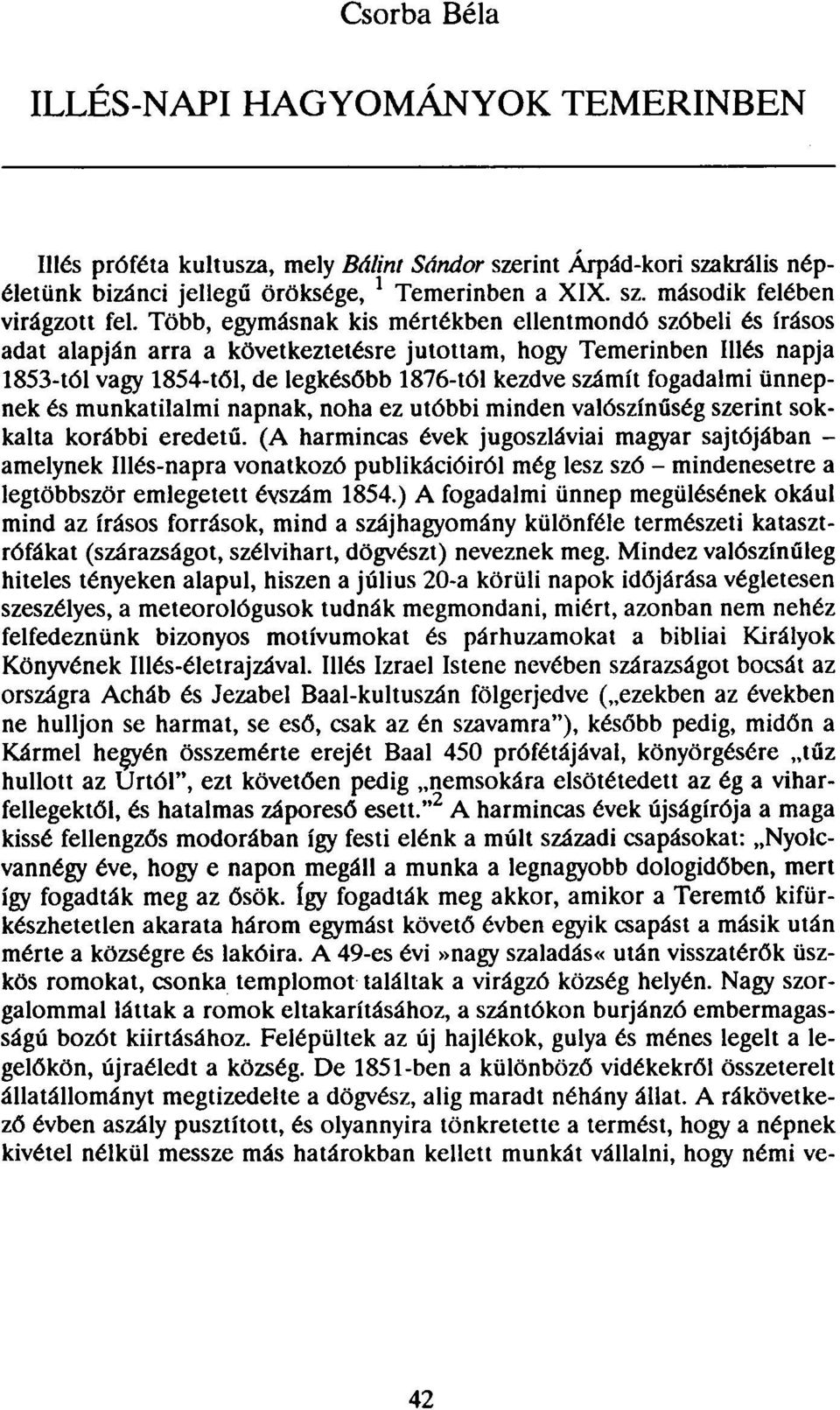 fogadalmi ünnepnek és munkatilalmi napnak, noha ez utóbbi minden valószínűség szerint sokkalta korábbi eredetű.