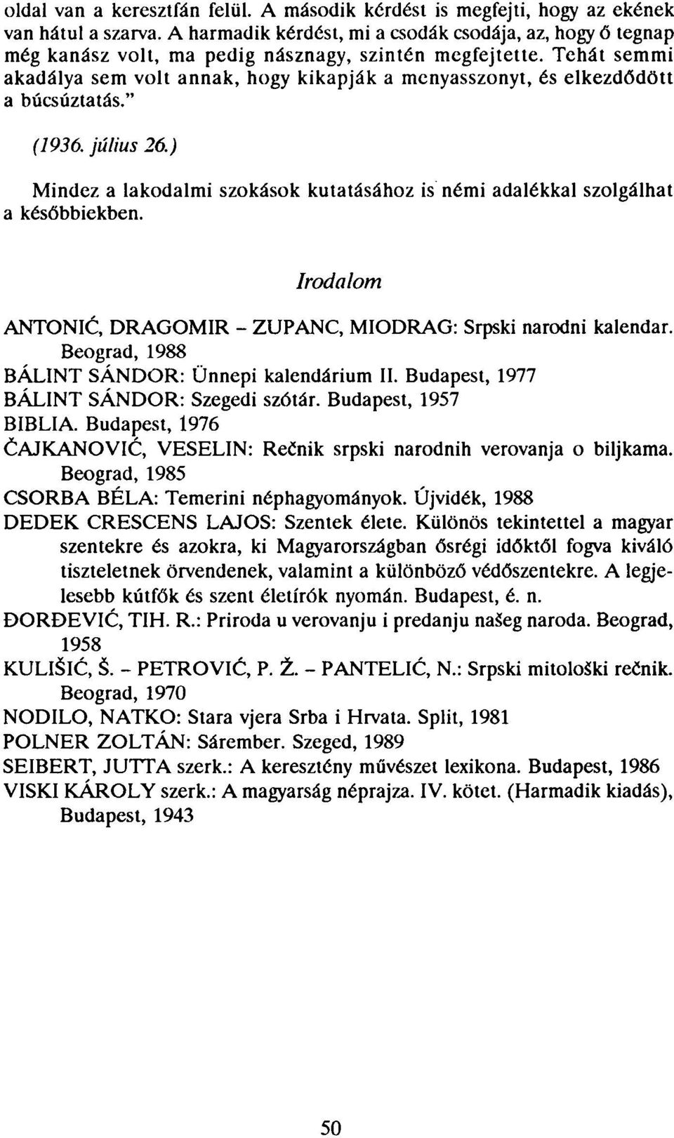 Tehát semmi akadálya sem volt annak, hogy kikapják a menyasszonyt, és elkezdődött a búcsúztatás." (1936. július 26.