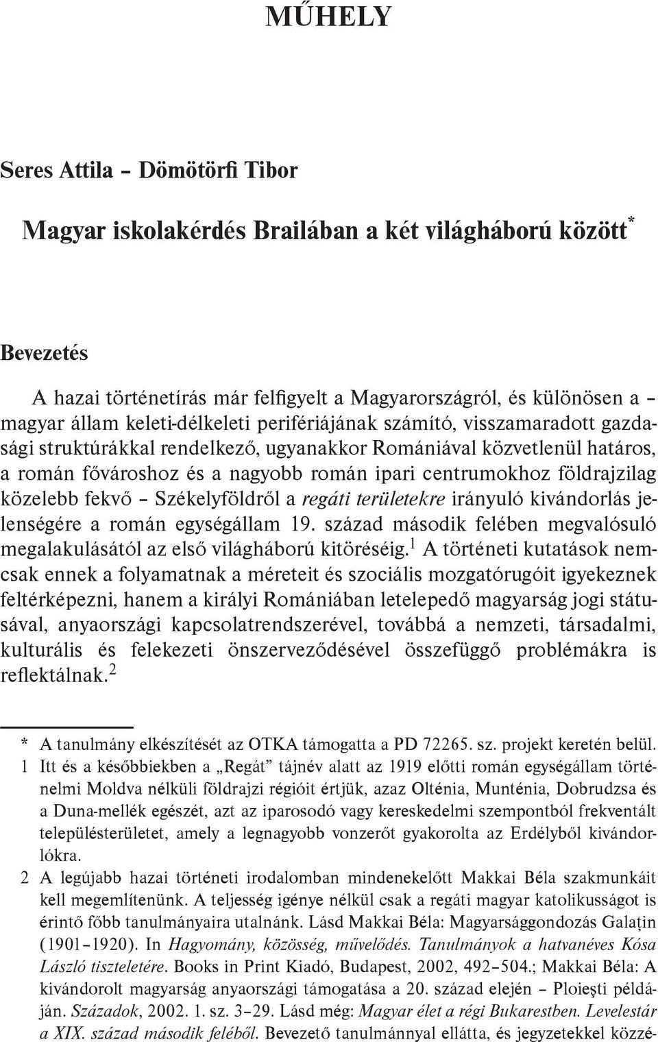 fekvő Székelyföldről a regáti területekre irányuló kivándorlás jelenségére a román egységállam 19. század második felében megvalósuló megalakulásától az első világháború kitöréséig.