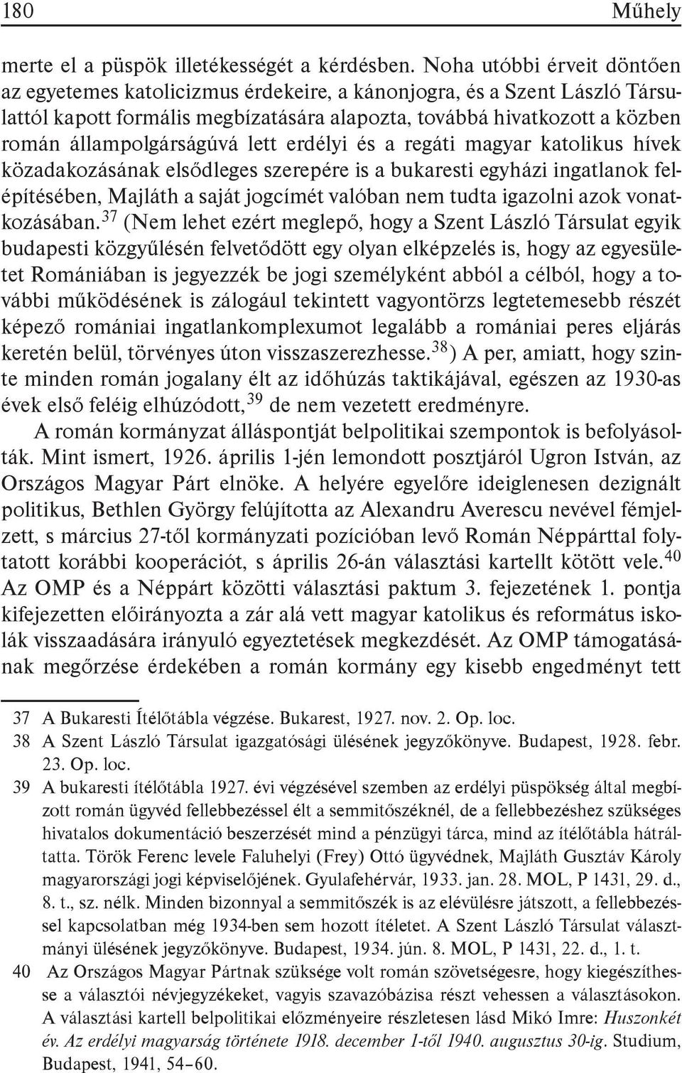 állampolgárságúvá lett erdélyi és a regáti magyar katolikus hívek közadakozásának elsődleges szerepére is a bukaresti egyházi ingatlanok felépítésében, Majláth a saját jogcímét valóban nem tudta