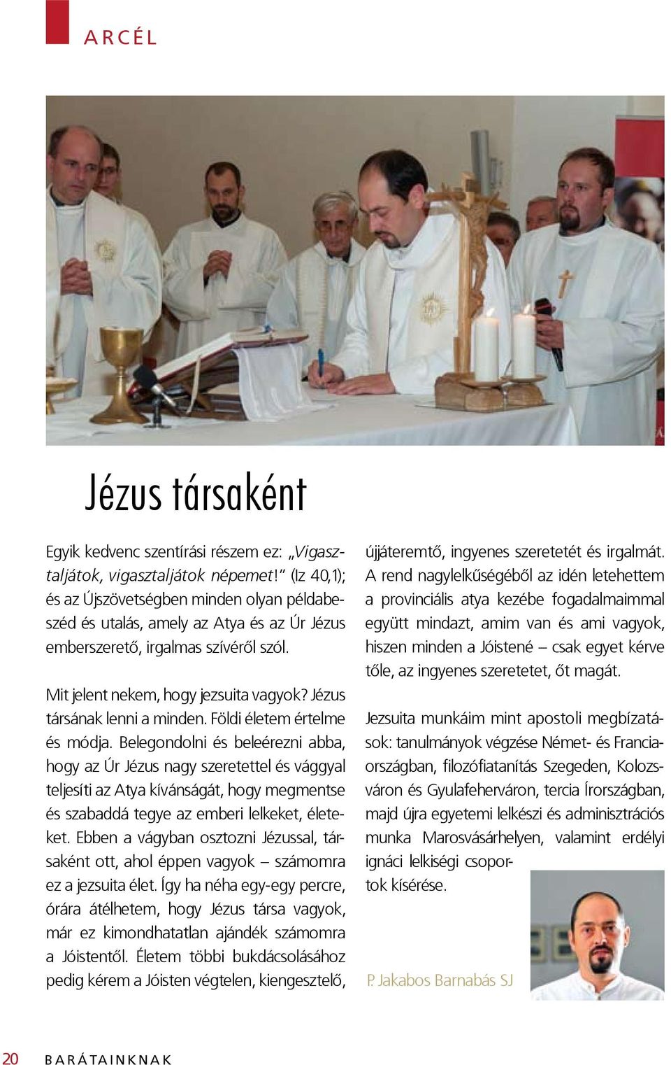 Jézus társának lenni a minden. Földi életem értelme és módja.