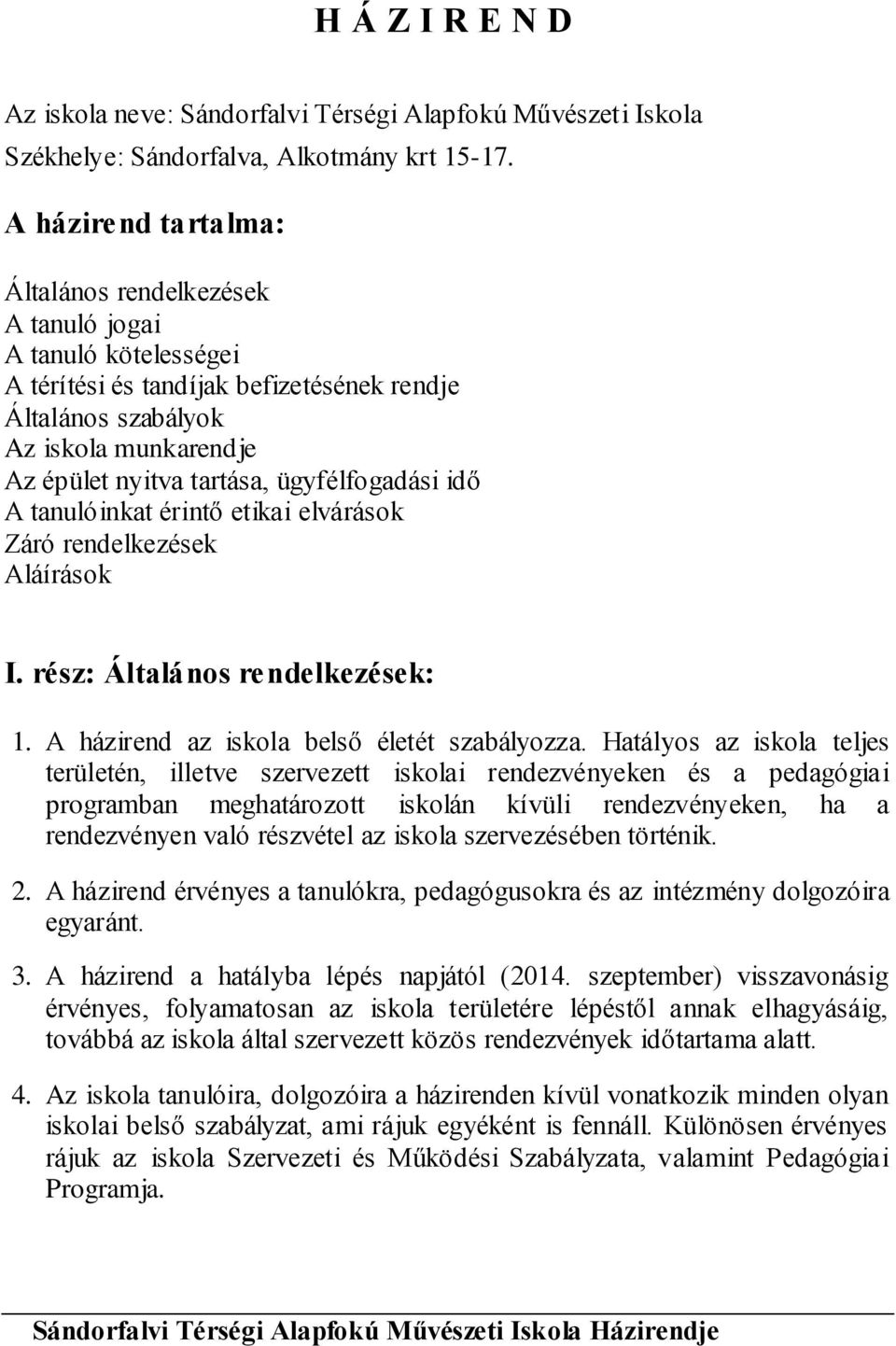 ügyfélfogadási idő A tanulóinkat érintő etikai elvárások Záró rendelkezések Aláírások I. rész: Általános rendelkezések: 1. A házirend az iskola belső életét szabályozza.