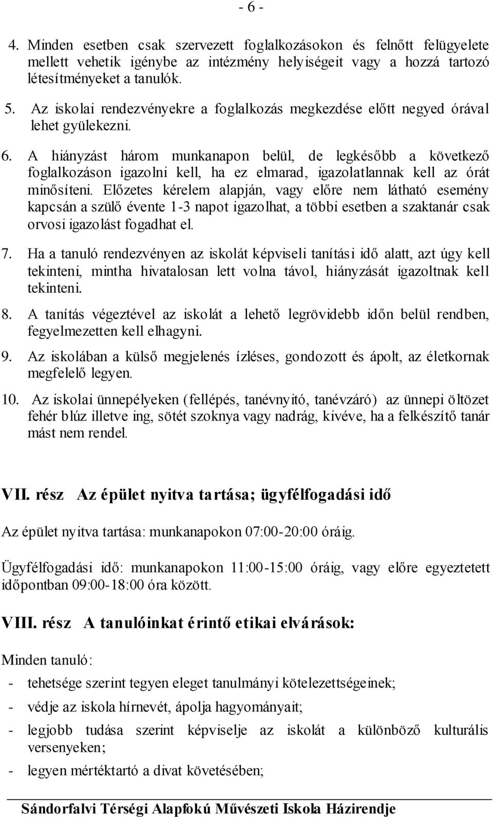 A hiányzást három munkanapon belül, de legkésőbb a következő foglalkozáson igazolni kell, ha ez elmarad, igazolatlannak kell az órát minősíteni.