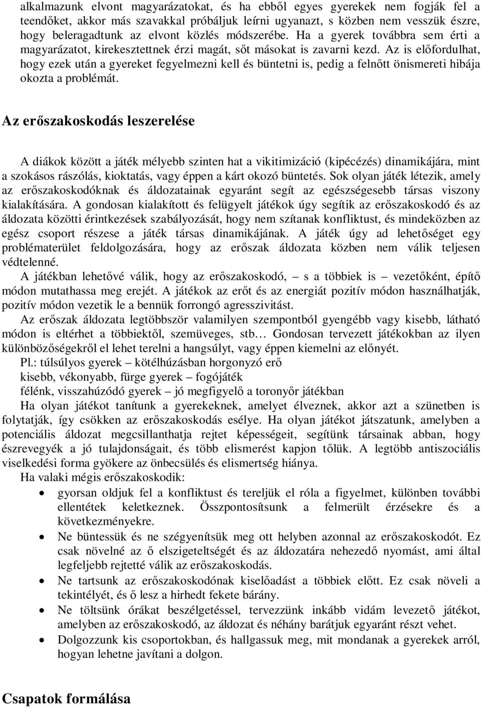 Az is előfordulhat, hogy ezek után a gyereket fegyelmezni kell és büntetni is, pedig a felnőtt önismereti hibája okozta a problémát.