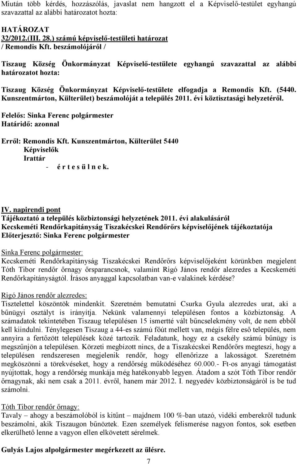 beszámolójáról / Tiszaug Község Önkormányzat Képviselő-testülete egyhangú szavazattal az alábbi határozatot hozta: Tiszaug Község Önkormányzat Képviselő-testülete elfogadja a Remondis Kft. (5440.