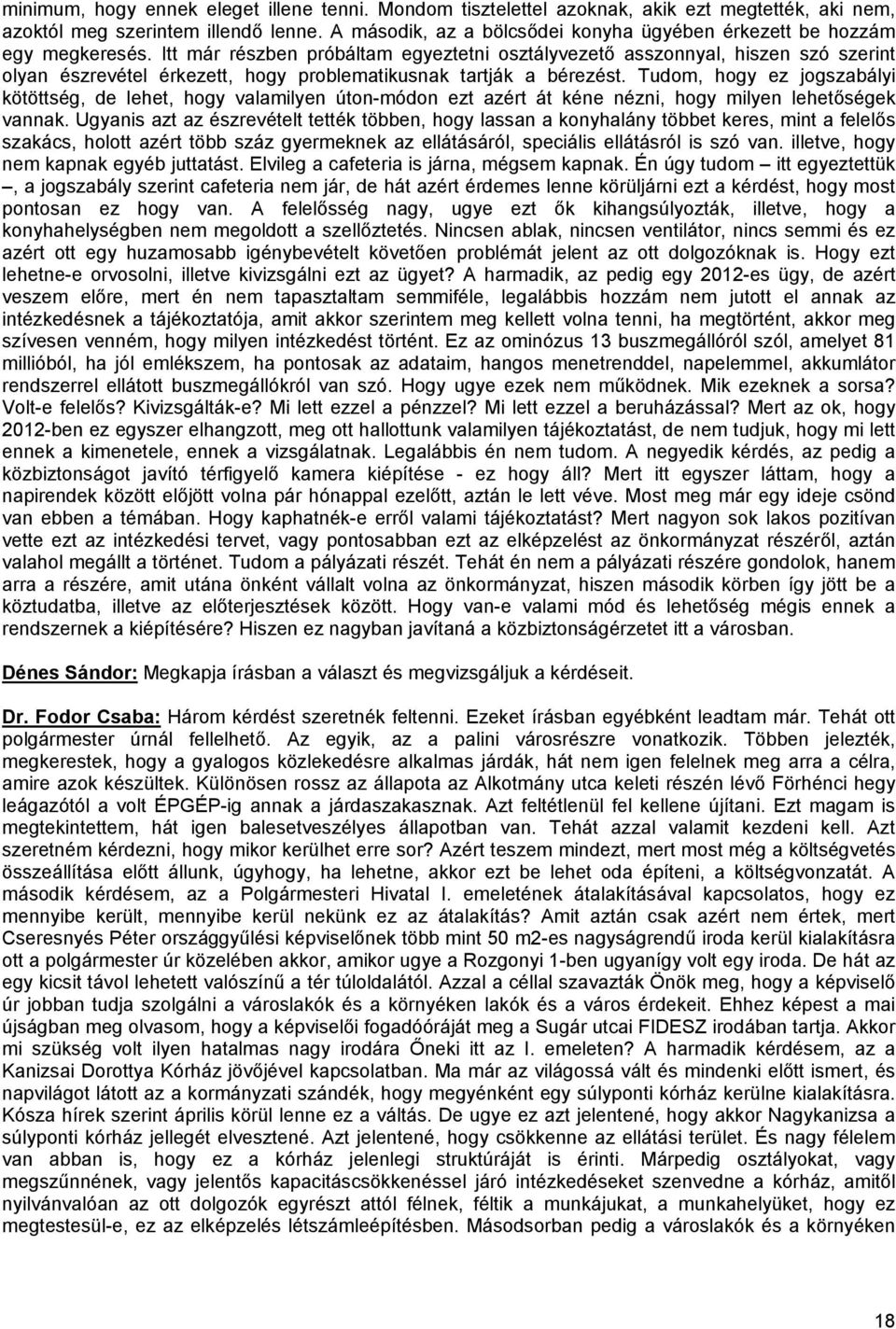 Itt már részben próbáltam egyeztetni osztályvezető asszonnyal, hiszen szó szerint olyan észrevétel érkezett, hogy problematikusnak tartják a bérezést.