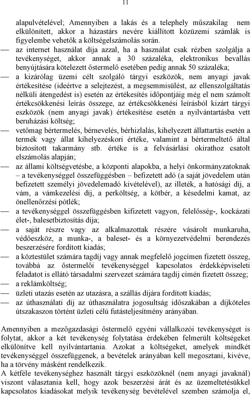 százaléka; a kizárólag üzemi célt szolgáló tárgyi eszközök, nem anyagi javak értékesítése (ideértve a selejtezést, a megsemmisülést, az ellenszolgáltatás nélküli átengedést is) esetén az értékesítés