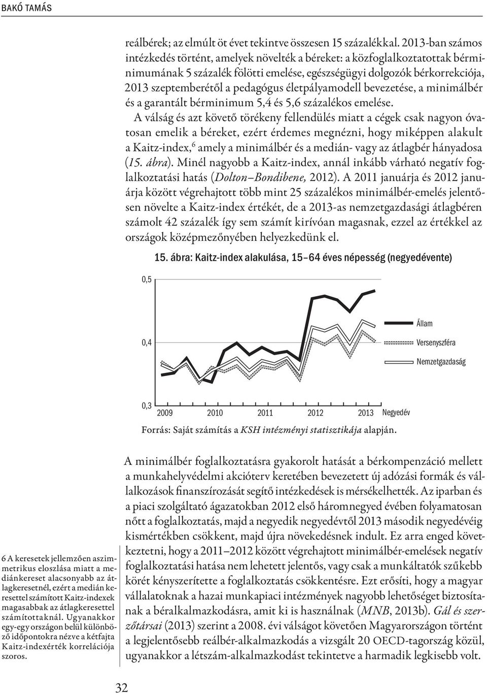 életpályamodell bevezetése, a minimálbér és a garantált bérminimum 5,4 és 5,6 százalékos emelése.