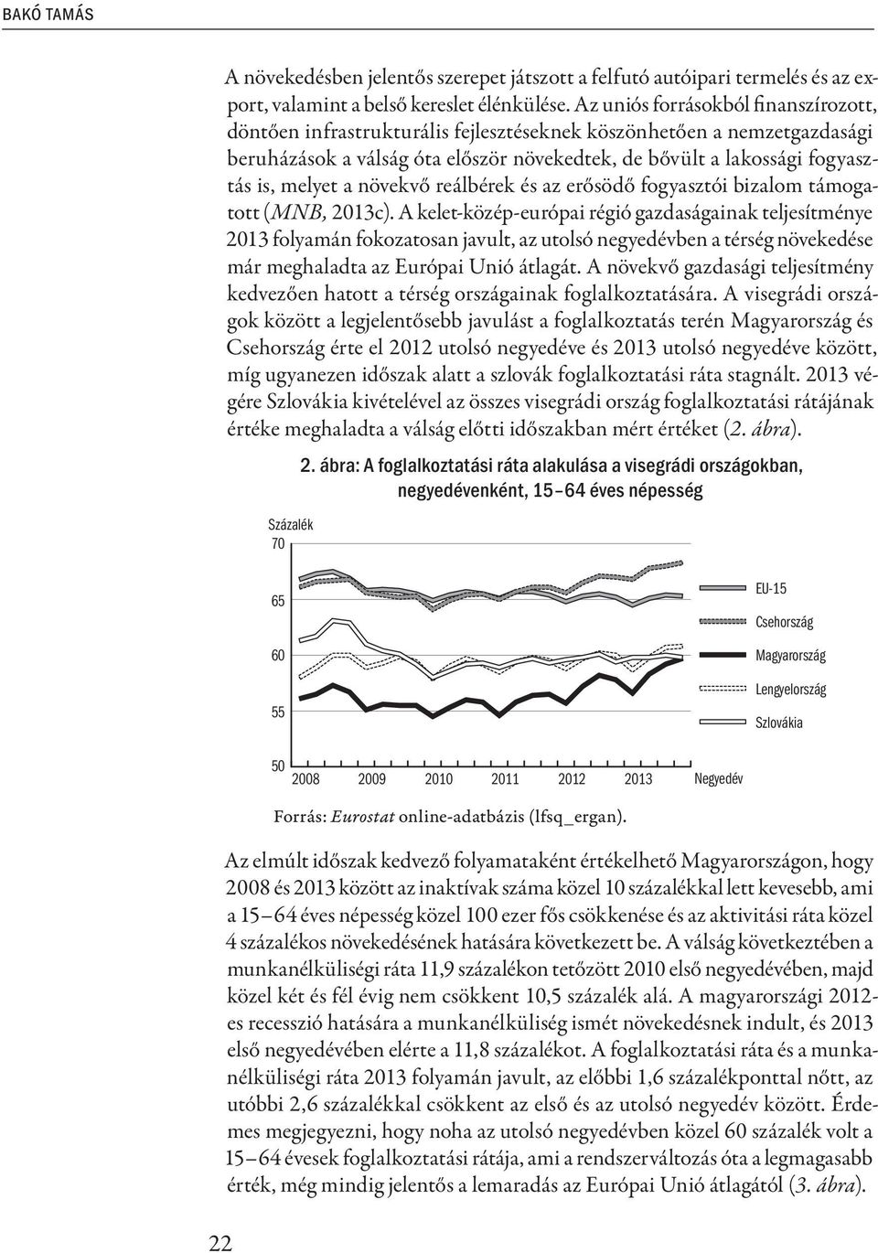 a növekvő reálbérek és az erősödő fogyasztói bizalom támogatott (MNB, 2013c).