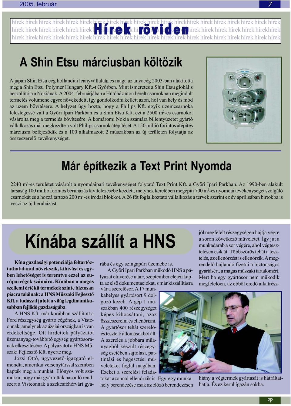 hírek A Shin Etsu márciusban költözik A japán Shin Etsu cég hollandiai leányvállalata és maga az anyacég 2003-ban alakította meg a Shin Etsu Polymer Hungary Kft.-t Gyõrben.