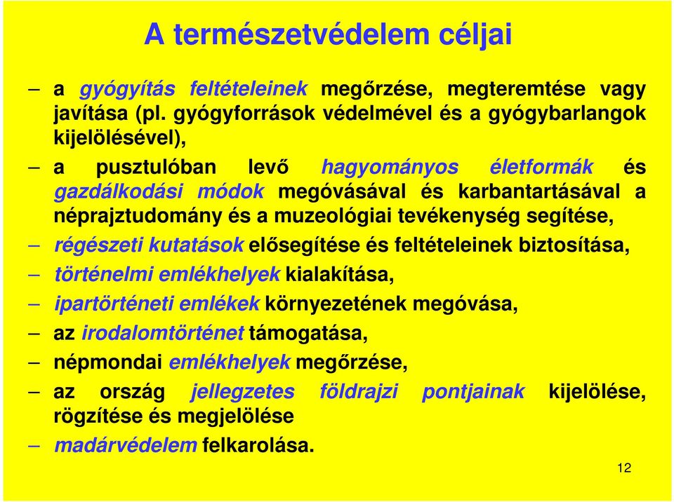 a néprajztudomány és a muzeológiai tevékenység segítése, régészeti kutatások elősegítése és feltételeinek biztosítása, történelmi emlékhelyek kialakítása,