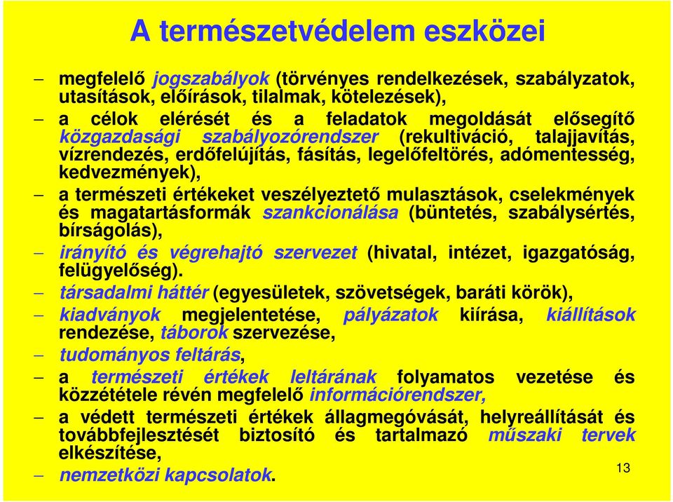 cselekmények és magatartásformák szankcionálása (büntetés, szabálysértés, bírságolás), irányító és végrehajtó szervezet (hivatal, intézet, igazgatóság, felügyelőség).