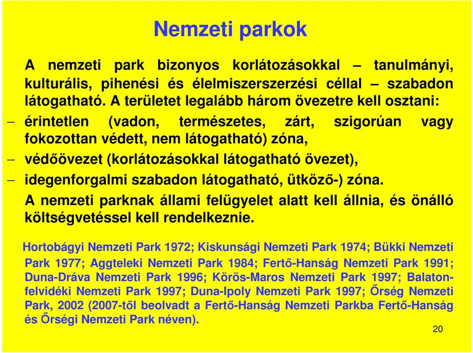 idegenforgalmi szabadon látogatható, ütköző-) zóna. A nemzeti parknak állami felügyelet alatt kell állnia, és önálló költségvetéssel kell rendelkeznie.