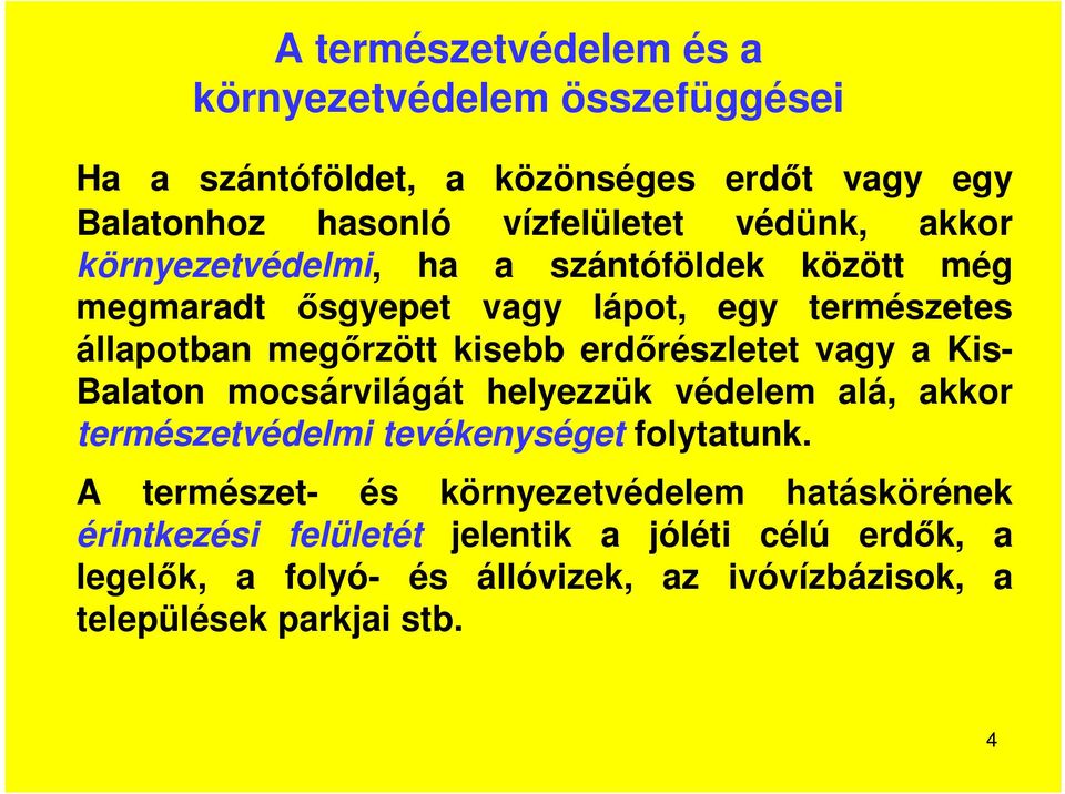 vagy a Kis- Balaton mocsárvilágát helyezzük védelem alá, akkor természetvédelmi tevékenységet folytatunk.