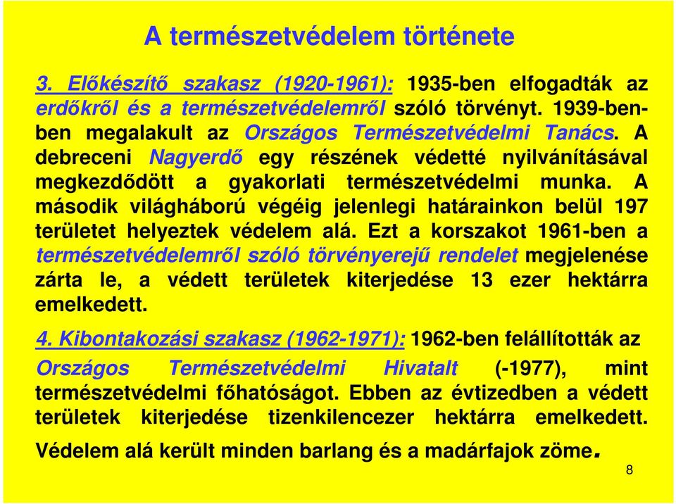 A második világháború végéig jelenlegi határainkon belül 197 területet helyeztek védelem alá.