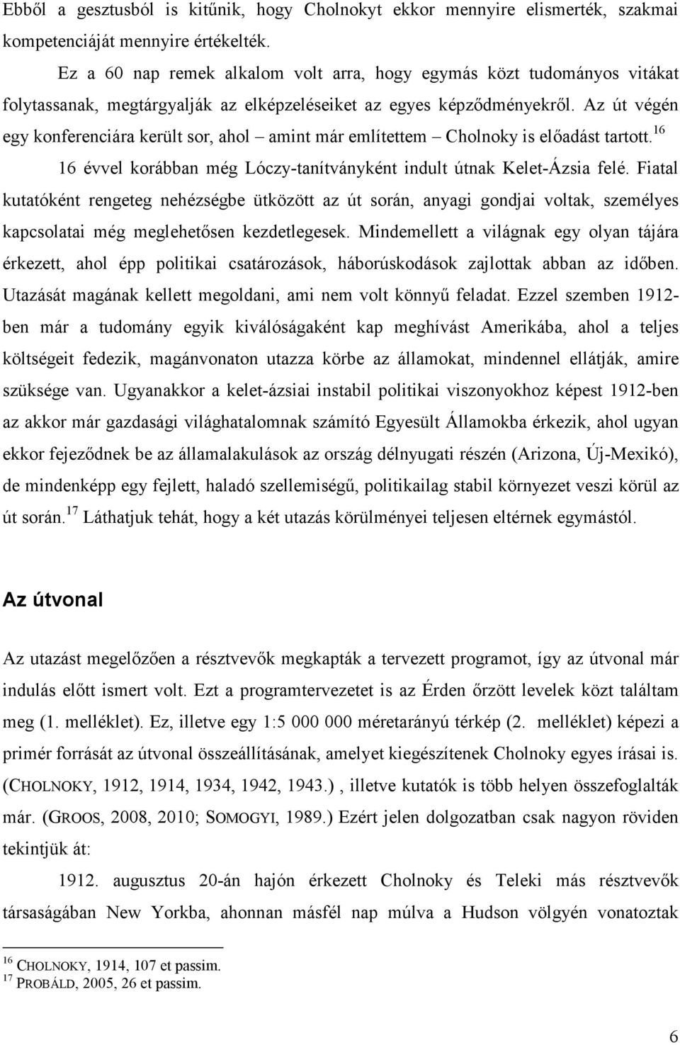 Az út végén egy konferenciára került sor, ahol amint már említettem Cholnoky is elıadást tartott. 16 16 évvel korábban még Lóczy-tanítványként indult útnak Kelet-Ázsia felé.