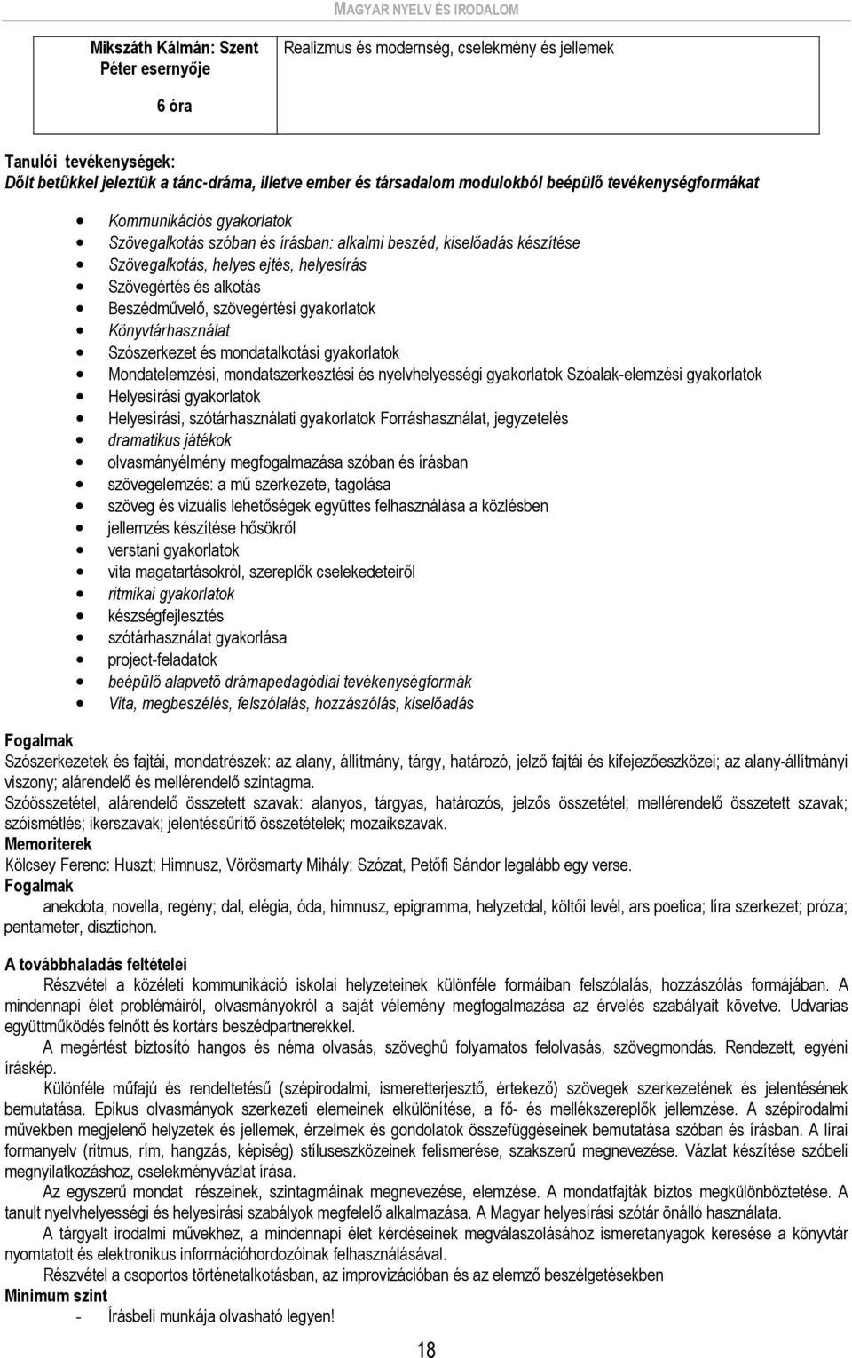 és alkotás Beszédművelő, szövegértési gyakorlatok Könyvtárhasználat Szószerkezet és mondatalkotási gyakorlatok Mondatelemzési, mondatszerkesztési és nyelvhelyességi gyakorlatok Szóalak-elemzési