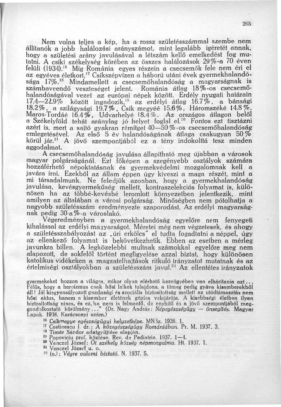 6 Míg Románia egyes részein a csecsemők fele nem éri el az egyéves életkort, 7 Csíkszépvízen a háború utáni évek gyermekhalandó= sága 7%.