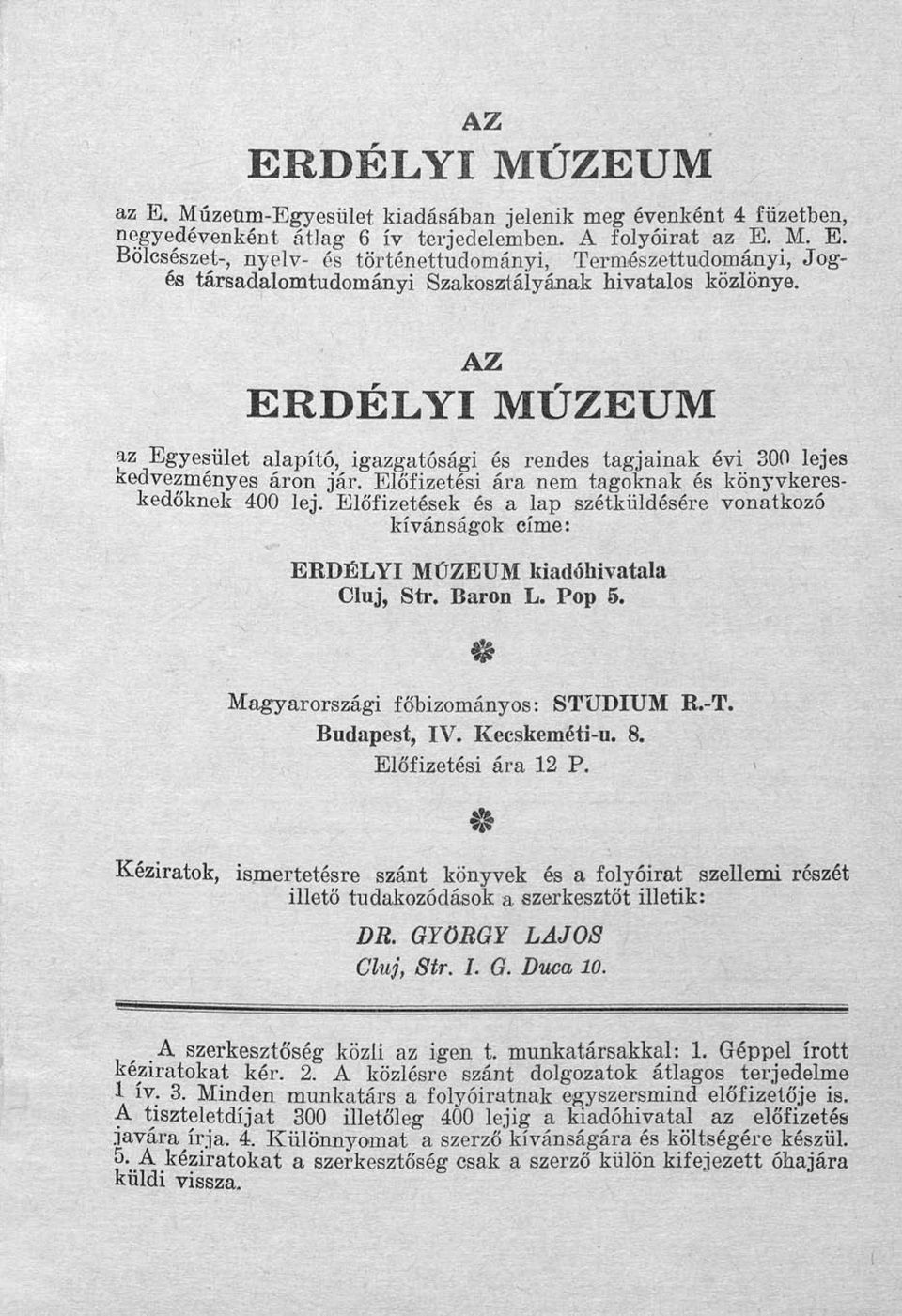 Előfizetések és a lap szétküldésére vonatkozó kívánságok címe: ERDÉLYI MÚZEUM kiadóhivatala Oluj, Str. Baron L. Pop 5. $ Magyarországi főbizományos: STUDIUM R.T. Budapest, IV. Kecskemétiu. 8.