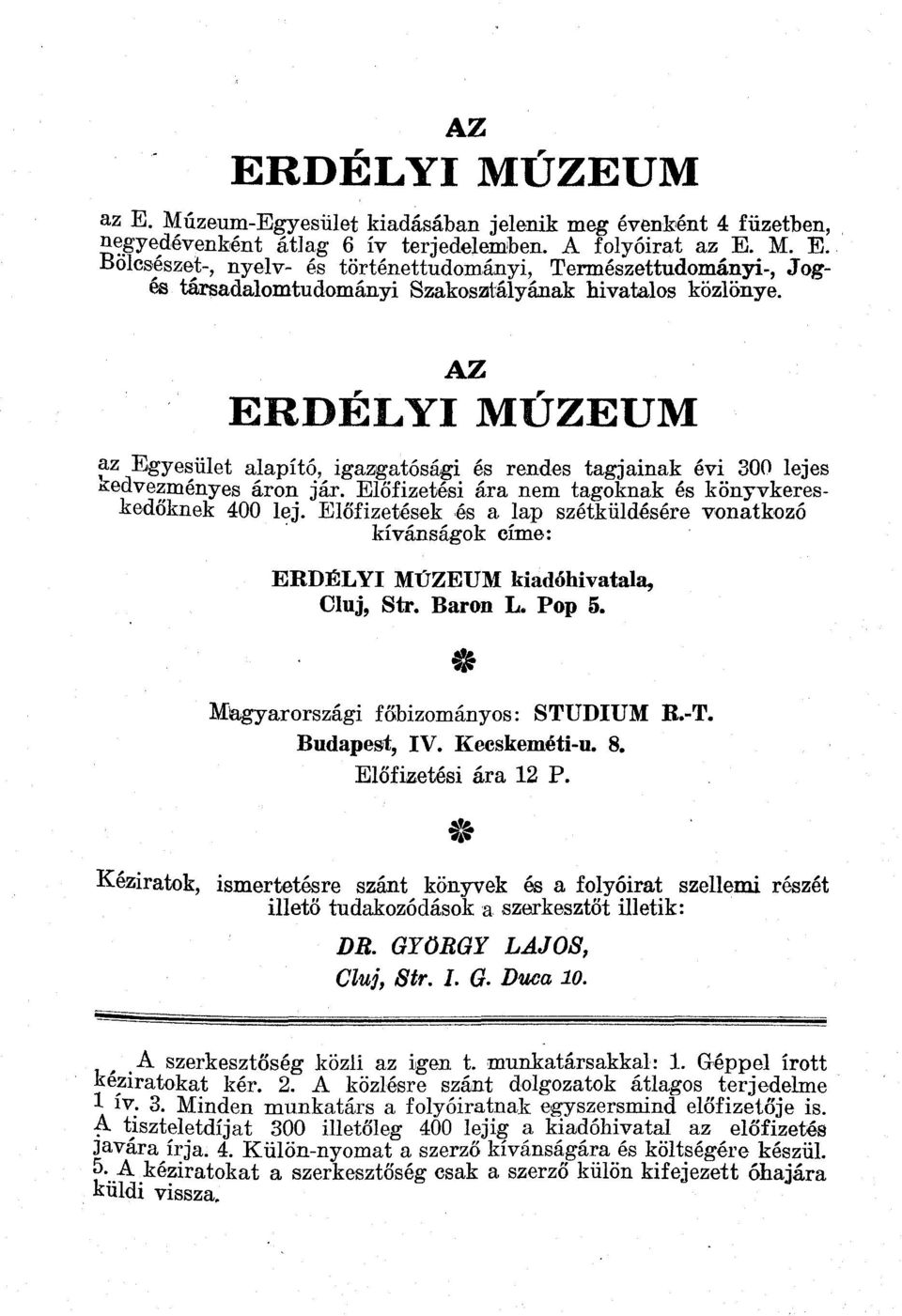 Előfizetések és a lap szétküldésére vonatkozó kívánságok címe: ERDÉLYI MÚZEUM kiadóhivatala, Cluj, Str. Baron L. Pop 5. $ Magyarországi főbizományos: STUDIUM R.T. Budapest, IV. Kecskemétiu. 8.