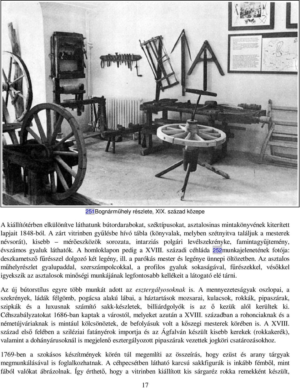 láthatók. A homloklapon pedig a XVIII. századi céhláda 252munkajelenetének fotója: deszkametszı főrésszel dolgozó két legény, ill. a parókás mester és legénye ünnepi öltözetben.