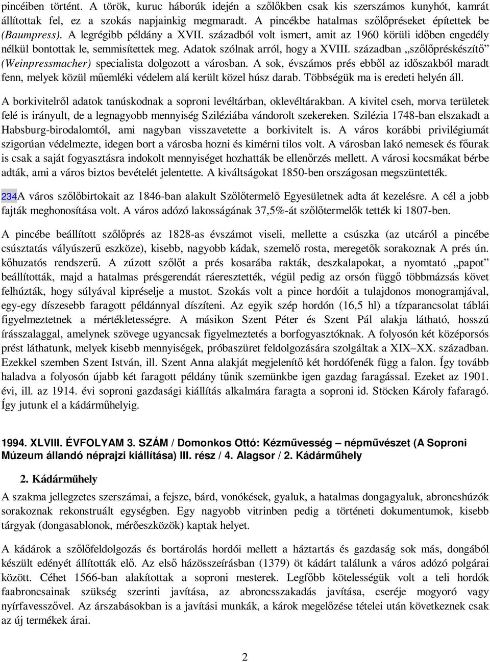 Adatok szólnak arról, hogy a XVIII. században szılıpréskészítı (Weinpressmacher) specialista dolgozott a városban.