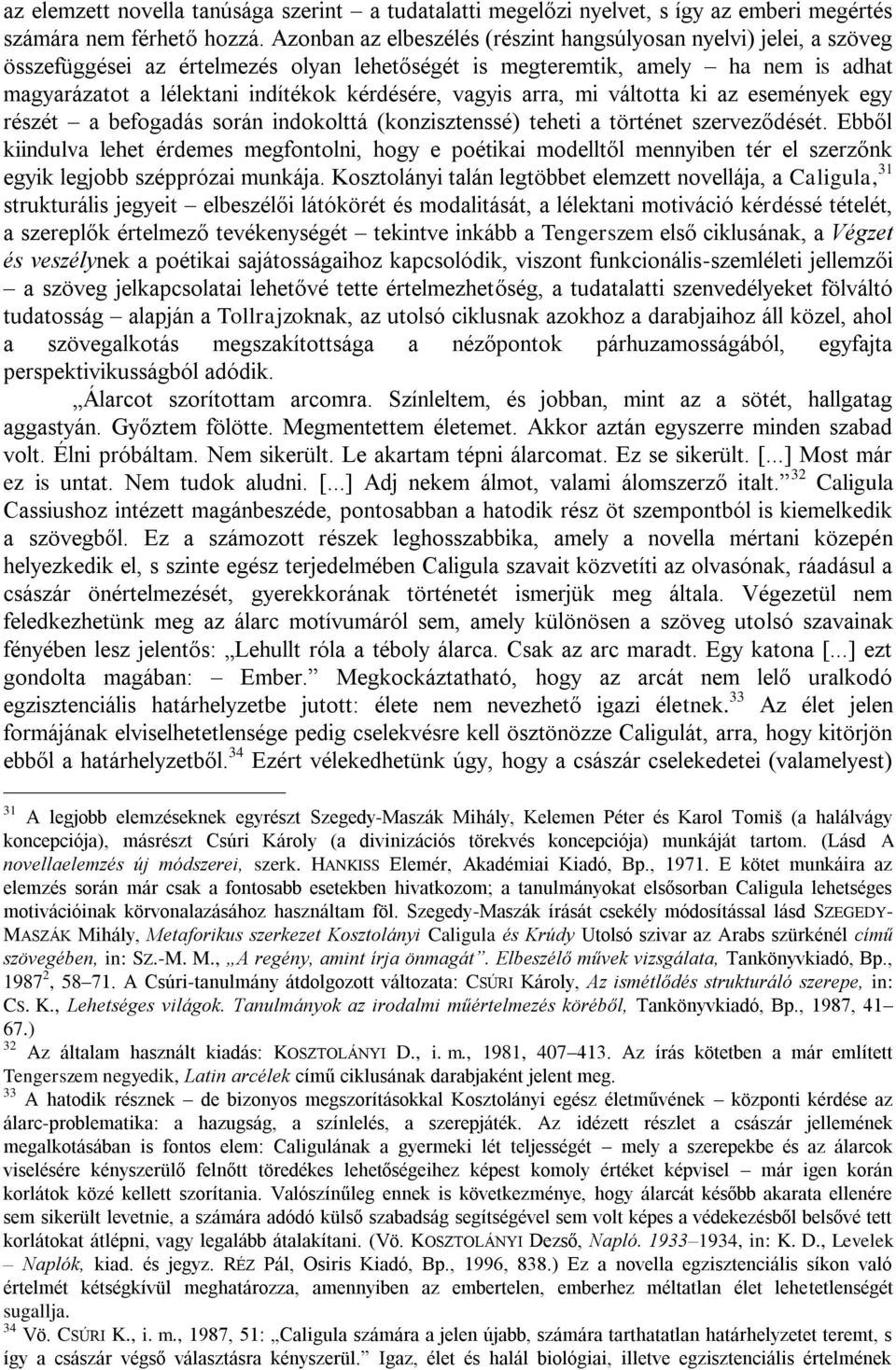 vagyis arra, mi váltotta ki az események egy részét a befogadás során indokolttá (konzisztenssé) teheti a történet szerveződését.