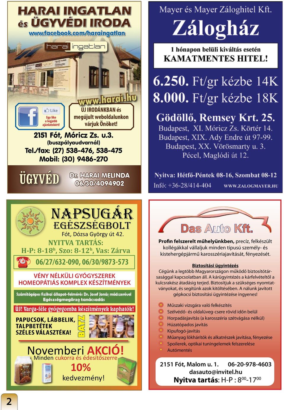 NYITVA TARTÁS: H-P: 8-18 h, Szo: 8-12 h, Vas: Zárva 06/27/632-090, 06/30/9873-573 VÉNY NÉLKÜLI GYÓGYSZEREK HOMEOPÁTIÁS KOMPLEX KÉSZÍTMÉNYEK Számítógépes fizikai állapot-felmérés Dr.