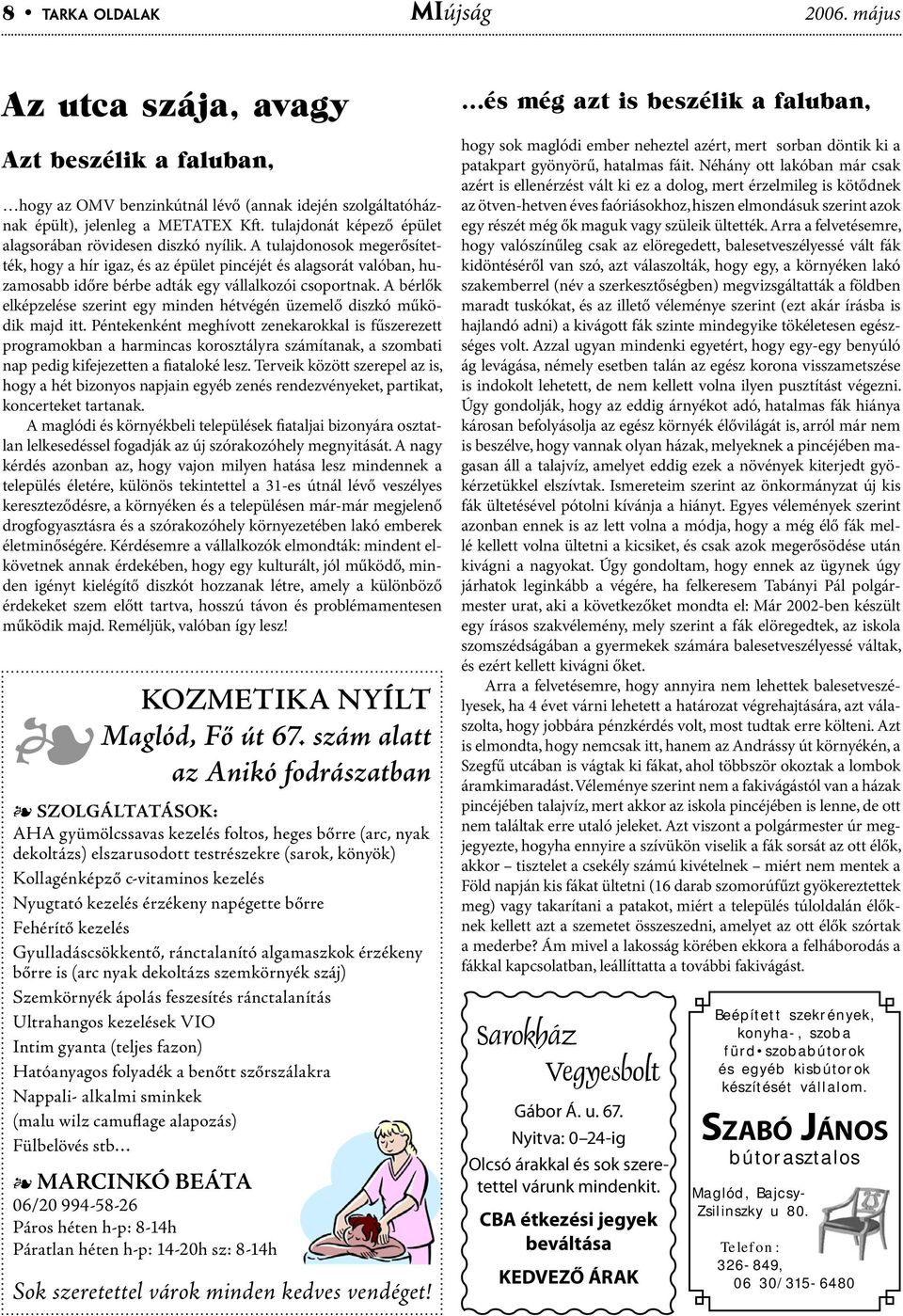 A tulajdonosok megerősítették, hogy a hír igaz, és az épület pincéjét és alagsorát valóban, huzamosabb időre bérbe adták egy vállalkozói csoportnak.