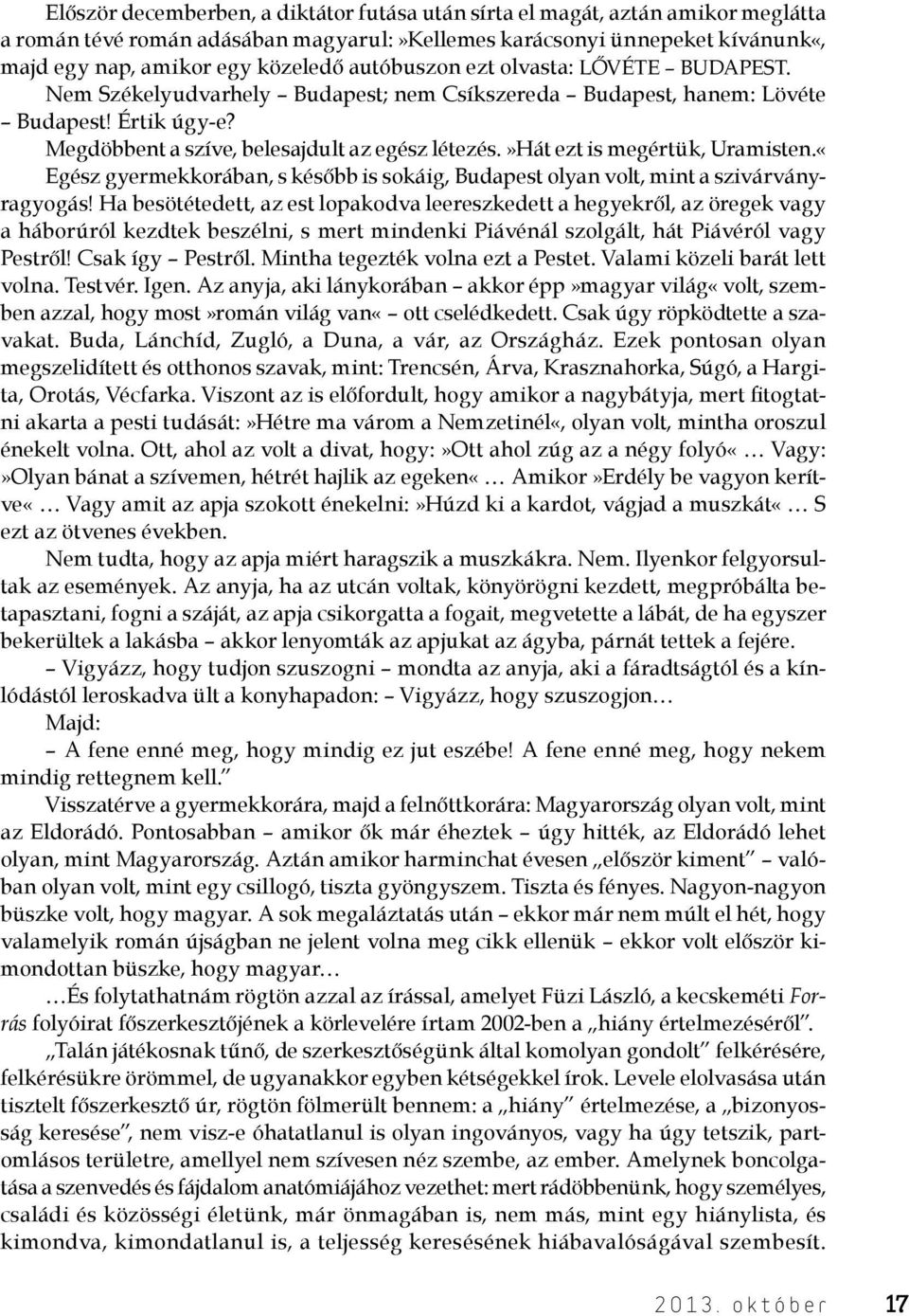 »hát ezt is megértük, Uramisten.«Egész gyermekkorában, s később is sokáig, Budapest olyan volt, mint a szivárványragyogás!