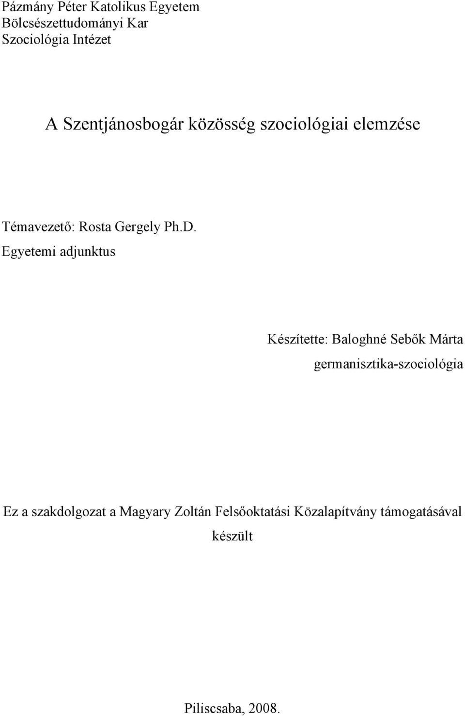 Egyetemi adjunktus Készítette: Baloghné Sebők Márta germanisztika-szociológia Ez a