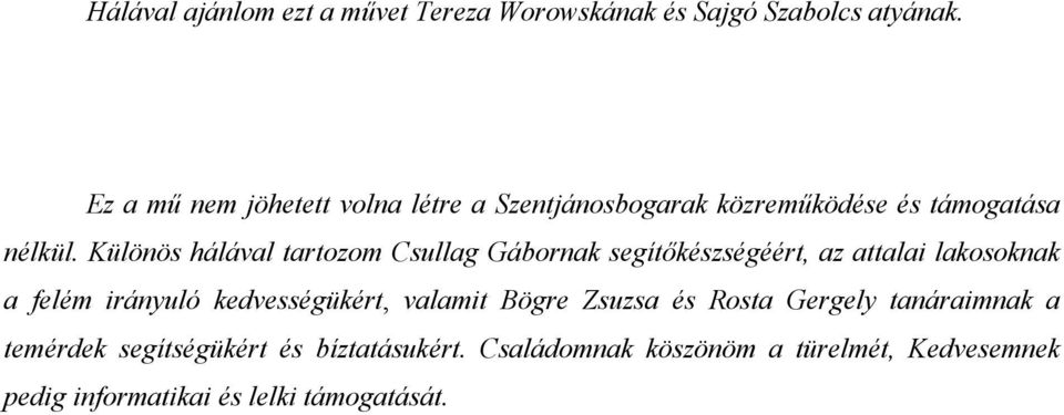 Különös hálával tartozom Csullag Gábornak segítőkészségéért, az attalai lakosoknak a felém irányuló