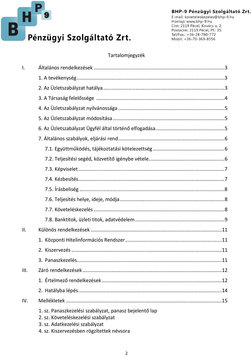 Teljesítési segéd, közvetítő igénybe vétele... 6 7.3. Képviselet... 7 7.4. Kézbesítés... 7 7.5. Írásbeliség... 8 7.6. Teljesítés helye, ideje, módja... 8 7.7. Követeléskezelés... 8 7.8. Banktitok, üzleti titok, adatvédelem.