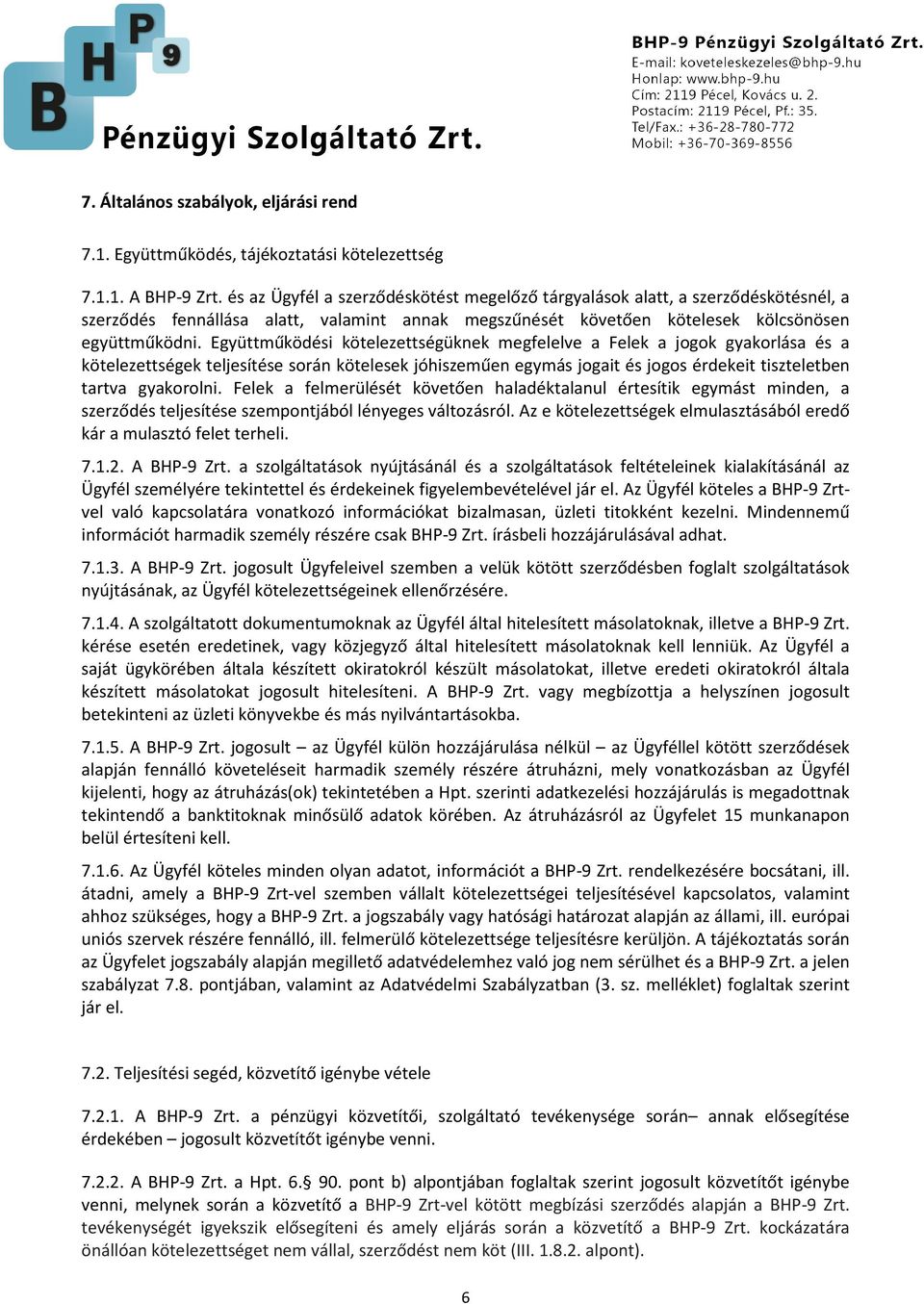 Együttműködési kötelezettségüknek megfelelve a Felek a jogok gyakorlása és a kötelezettségek teljesítése során kötelesek jóhiszeműen egymás jogait és jogos érdekeit tiszteletben tartva gyakorolni.