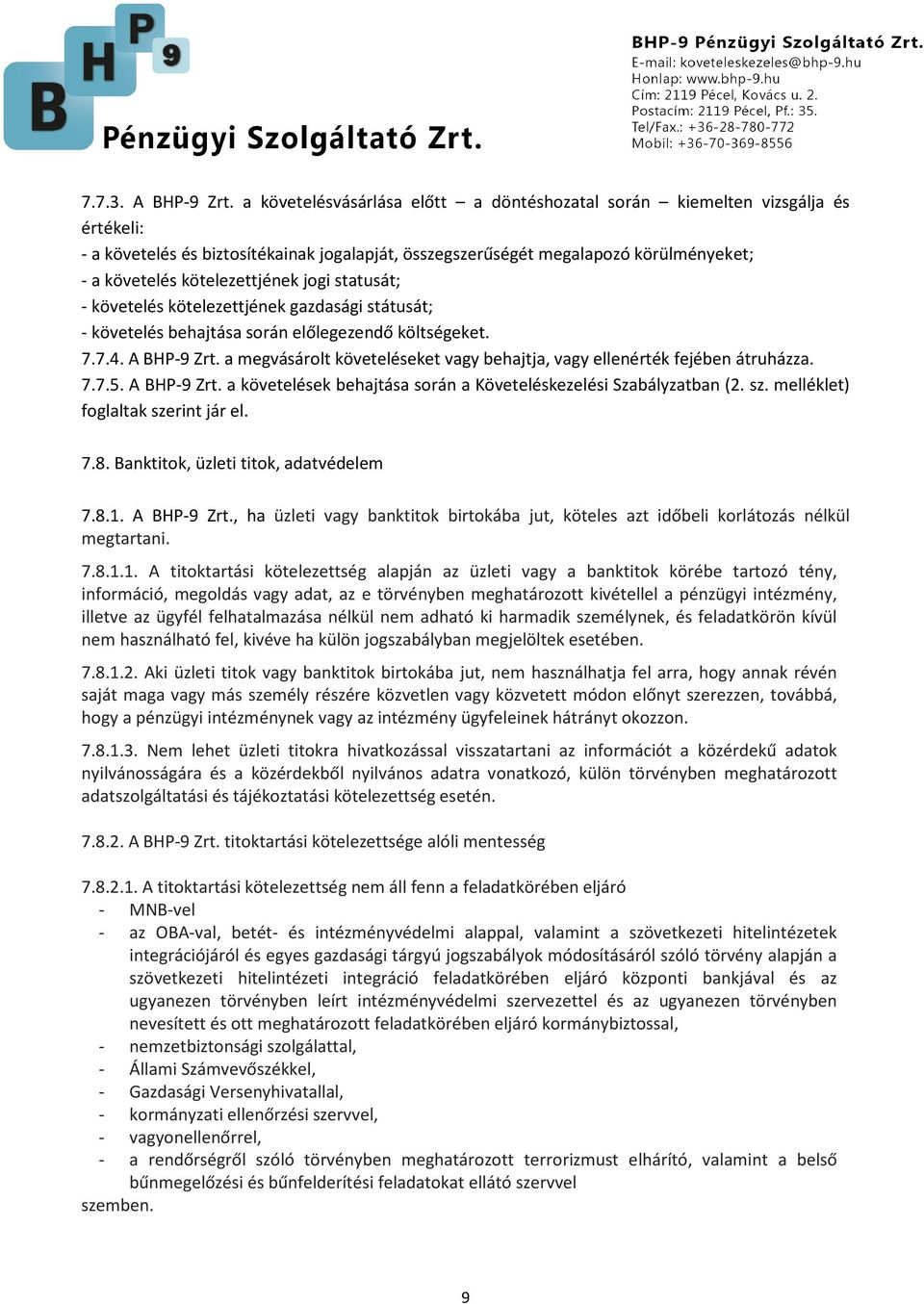 jogi statusát; - követelés kötelezettjének gazdasági státusát; - követelés behajtása során előlegezendő költségeket. 7.7.4. A BHP-9 Zrt.