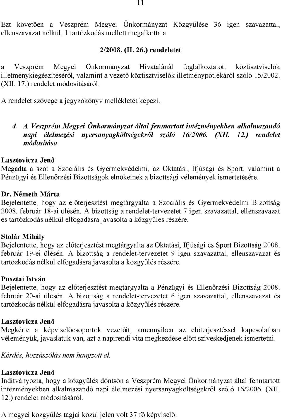 ) rendelet módosításáról. A rendelet szövege a jegyzőkönyv mellékletét képezi. 4.