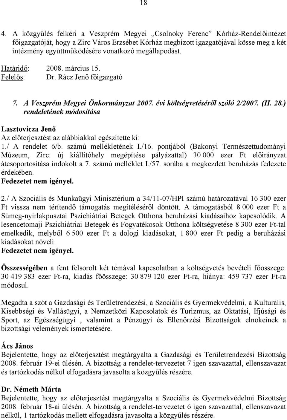 ) rendeletének módosítása Az előterjesztést az alábbiakkal egészítette ki: 1./ A rendelet 6/b. számú mellékletének I./16.