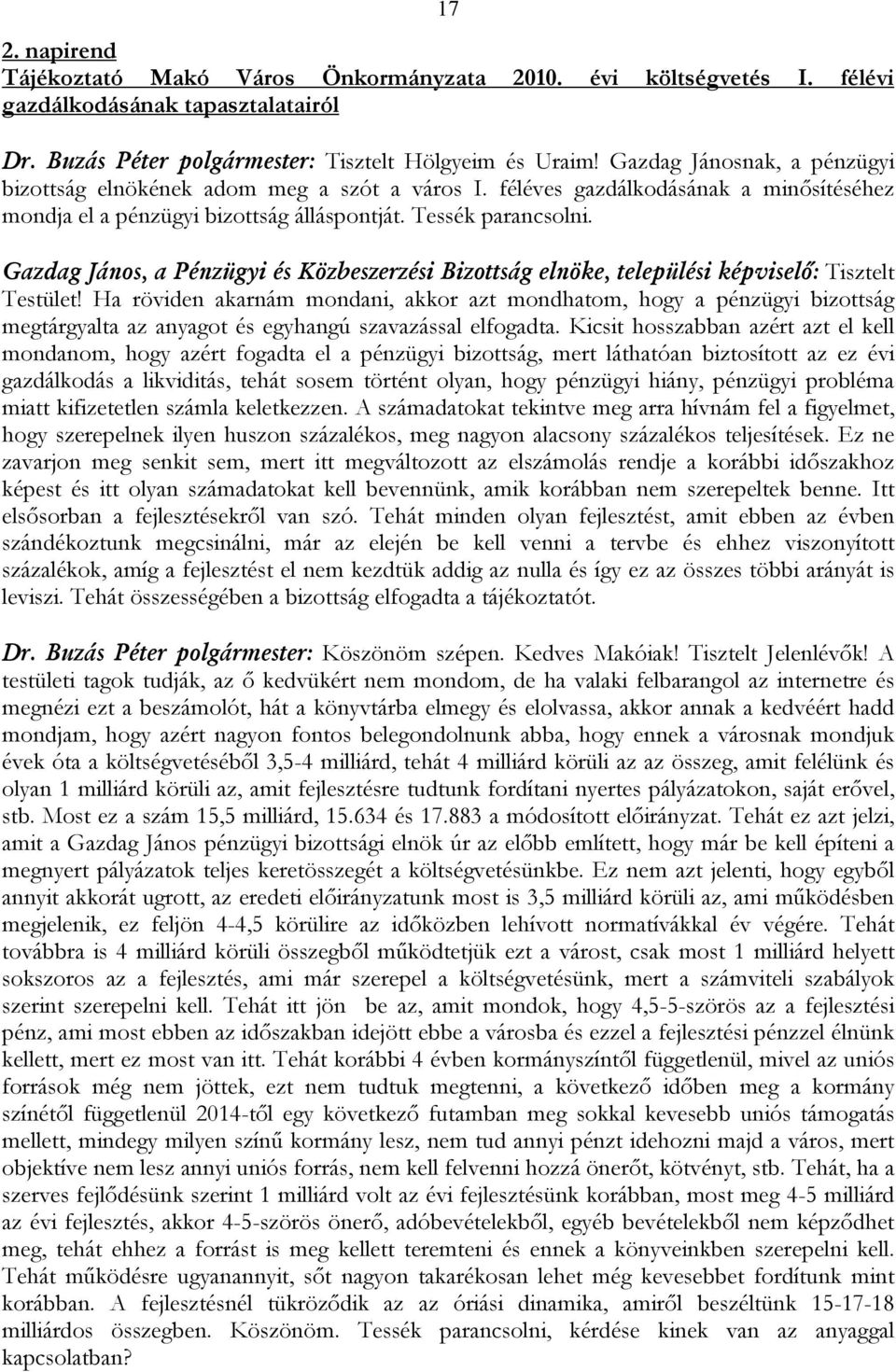 Gazdag János, a Pénzügyi és Közbeszerzési Bizottság elnöke, települési képviselő: Tisztelt Testület!