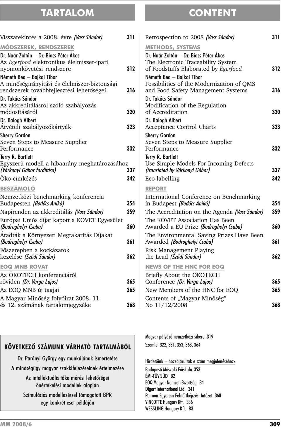 316 Dr. Takács Sándor Az akkreditálásról szóló szabályozás módosításáról 320 Dr. Balogh Albert Átvételi szabályozókártyák 323 Sherry Gordon Seven Steps to Measure Supplier Performance 332 Terry R.