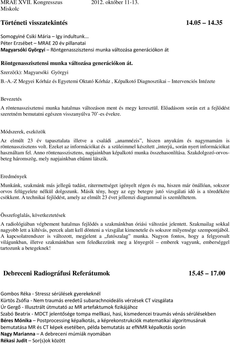 -Z Megyei Kórház és Egyetemi Oktató Kórház, Képalkotó Diagnosztikai Intervenciós Intézete A röntenasszisztensi munka hatalmas változáson ment és megy keresztül.