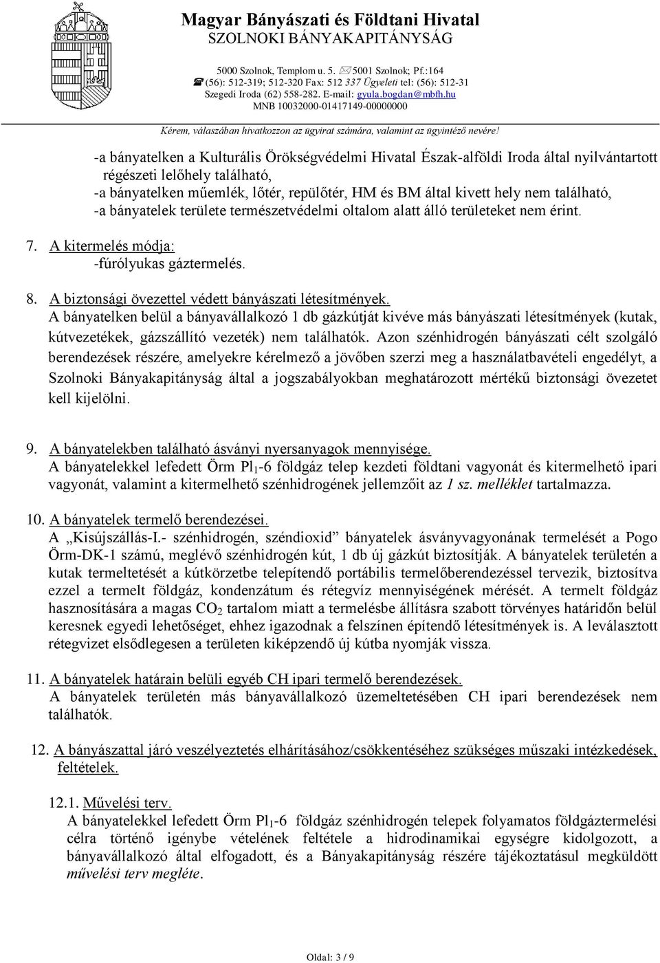 bányatelken műemlék, lőtér, repülőtér, HM és BM által kivett hely nem található, -a bányatelek területe természetvédelmi oltalom alatt álló területeket nem érint. 7.